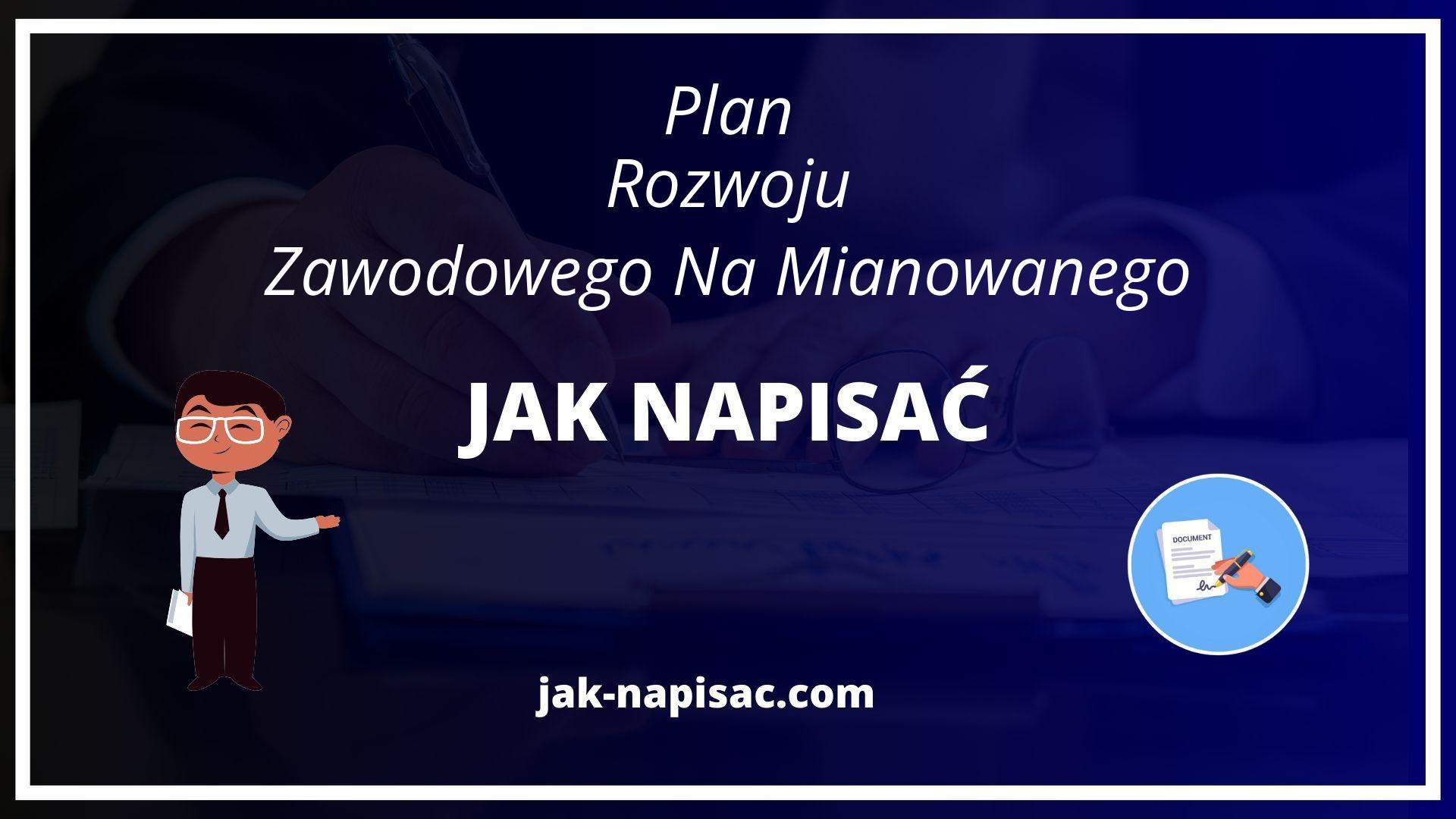 Jak Napisa膰 Plan Rozwoju Zawodowego Na Mianowanego - Wz贸r Plan Rozwoju Zawodowego Kontraktowego Na Mianowanego