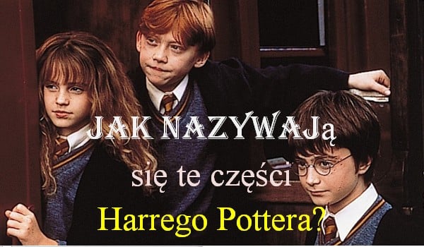 Jak nazywają się te części Harrego Pottera? | sameQuizy Jak Sie Pisze Harry Potter