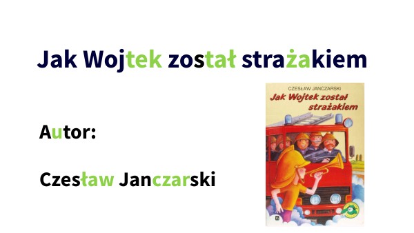 Jak Wojtek został strażakiem Jak Wojtek Został Strażakiem Tekst