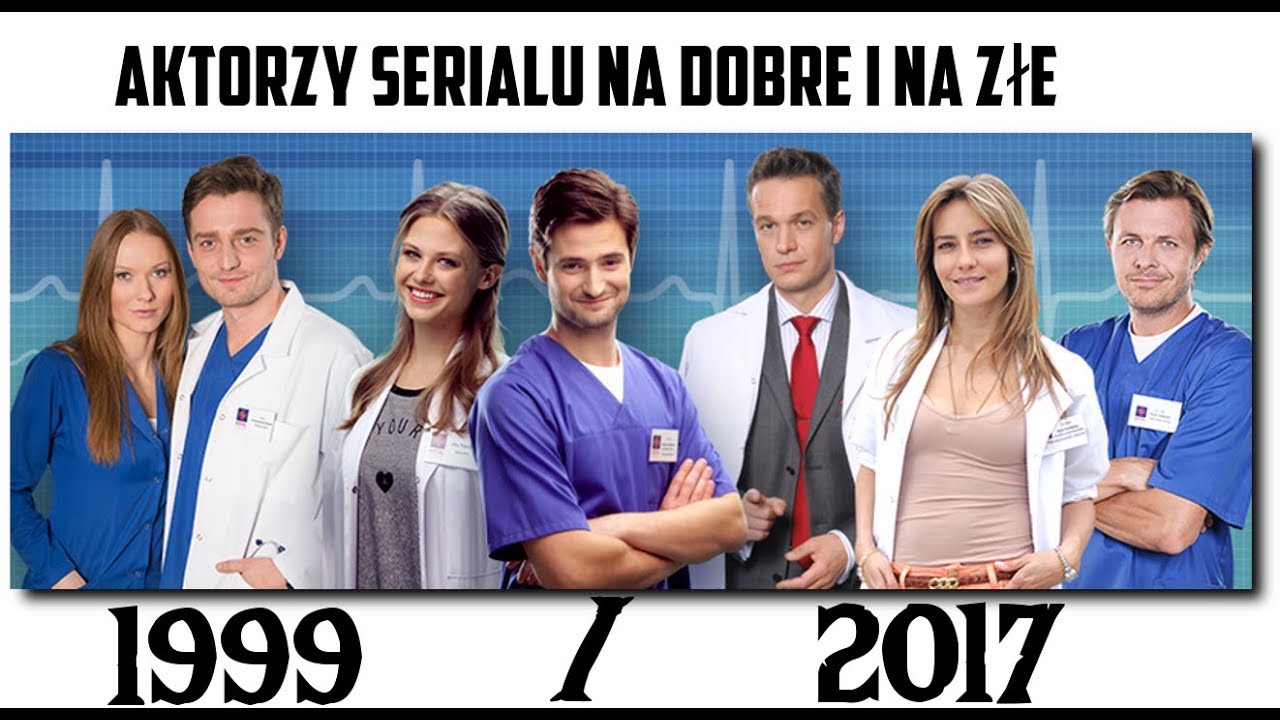 JAK ZMIENILI SIĘ AKTORZY SERIALU "NA DOBRE I NA ZŁE" - YouTube Na Dobre I Na Złe Hana I James