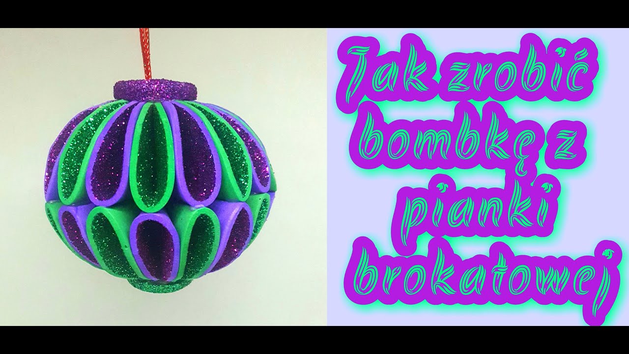 JAK ZROBIĆ BOMBKĘ Z PIANKI BROKATOWEJ #bombka #bożenarodzenie #diy # Bombki Z Pianki Brokatowej Youtube