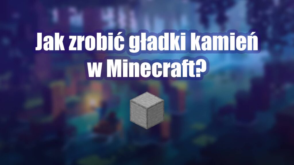 Jak zrobić gładki kamień w Minecrafcie? Jak Stworzyć Gładki Kamień W Minecraft