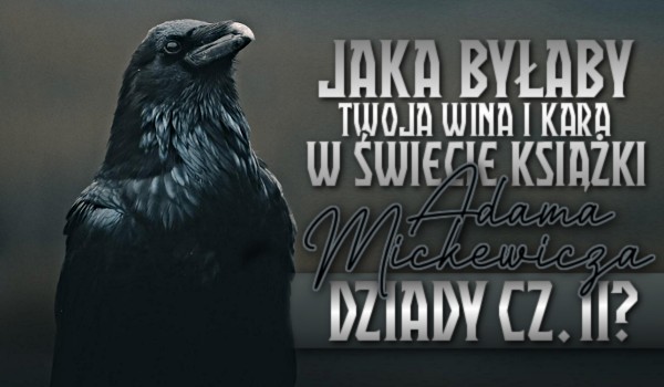 Jaka byłaby Twoja wina i kara w świecie książki Adama Mickiewicza pt Wina I Kara W Balladach Mickiewicza