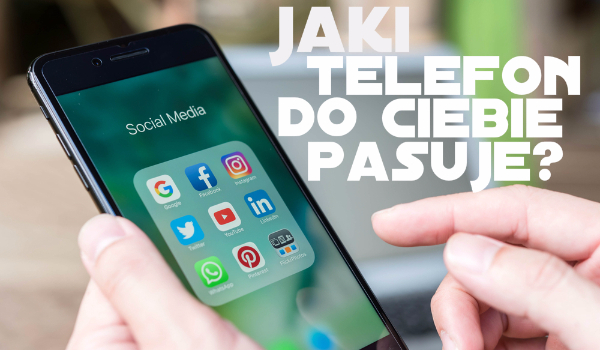 Jaki telefon do ciebie pasuje? | sameQuizy Quizy Jaki Telefon Do Ciebie Pasuje