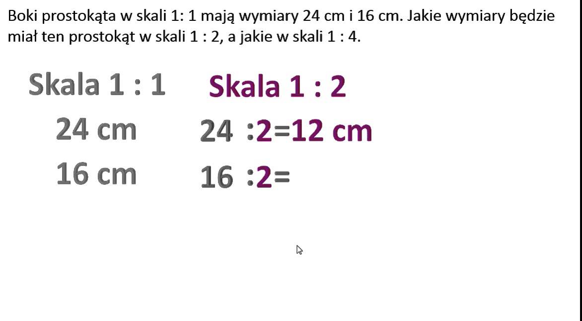 Jakie wymiary będzie miał prostokąt w skali 1 : 2 i 1 : 4? Skala Obliczanie Skali Matematyka Klasa 4