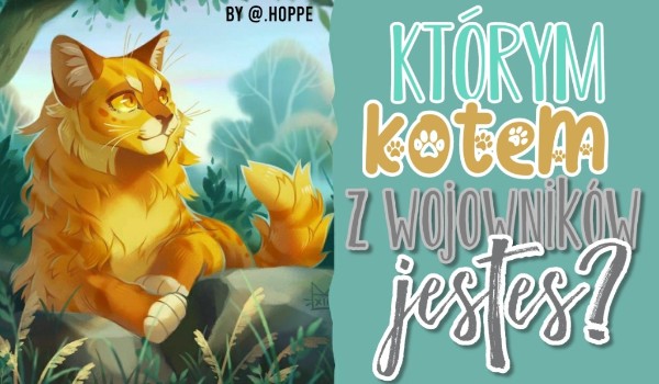 Jakim kotem z ,,Wojownicy'' jesteś? | sameQuizy Quizy O Kotach Jakim Kotem Jestes