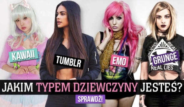 Jakim typem dziewczyny jesteś ? | sameQuizy Jaki Jest Twój Ideał Dziewczyny Quiz