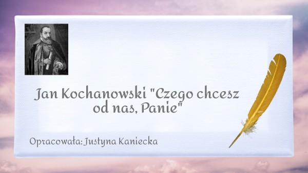 Jan Kochanowski "Czego chcesz od nas, Panie" | Genially Kochanowski Czego Chcesz Od Nas