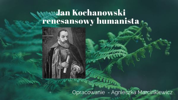 Dlaczego Jan Kochanowski Był Humanistą
