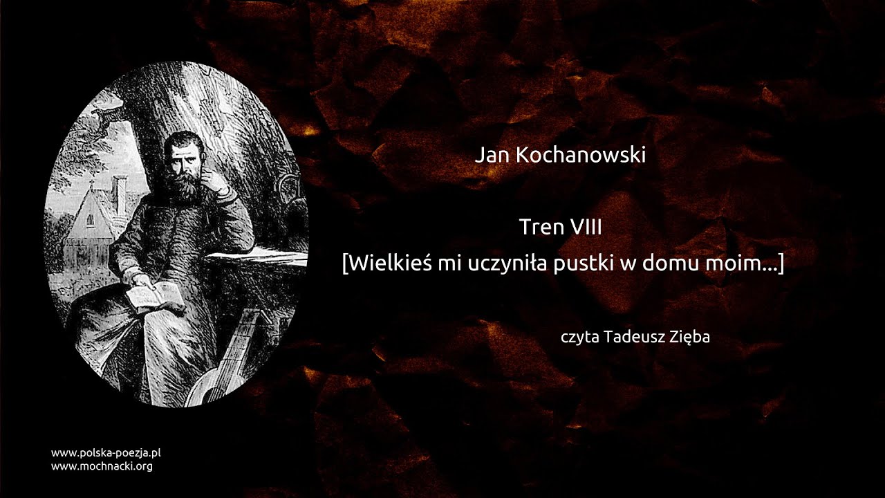 Jan Kochanowski - Tren VIII [Wielkieś mi uczyniła pustki w domu moim Wielkie Mi Uczyniła Pustki W Domu Moim