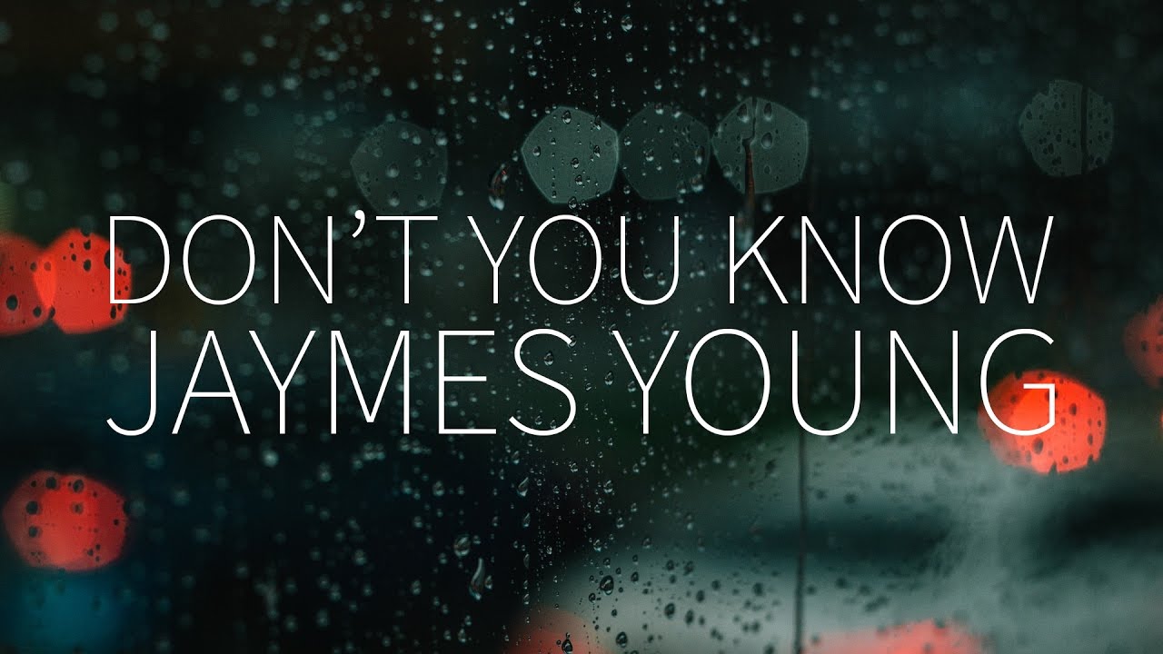 Jaymes Young Don T You Know Lyrics