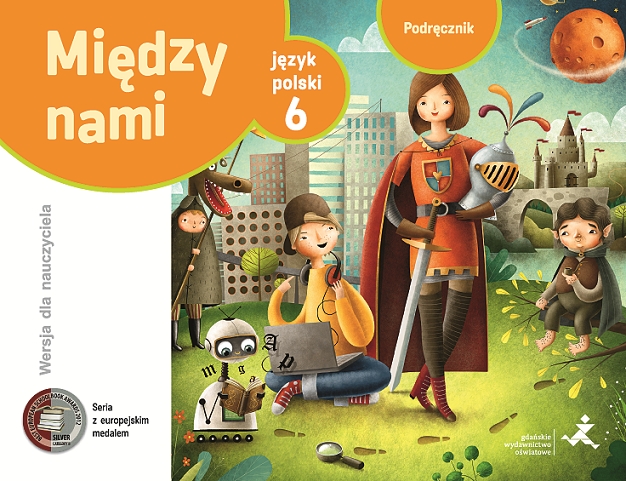 Język polski 6. Między nami. Podręcznik w wersji dla nauczyciela - GWO Jezyk Polski Miedzy Nami Klasa 6 Sprawdziany