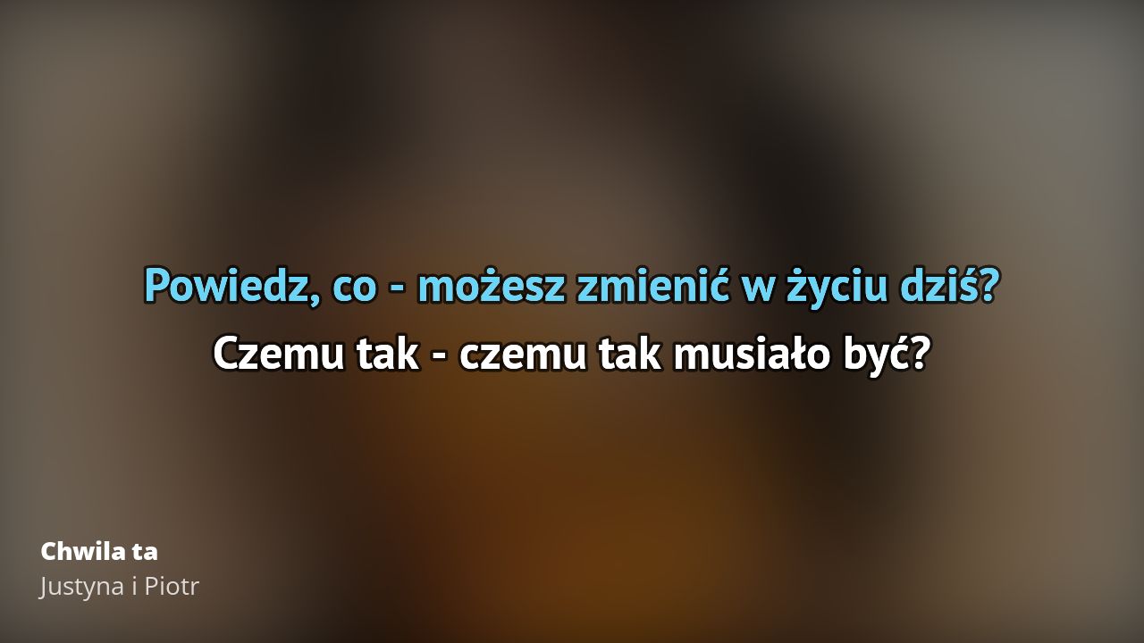 Justyna i Piotr – Chwila ta | Tekst piosenki, tłumaczenie, tekstowo i Chwila Ta Po Polsku Tekst