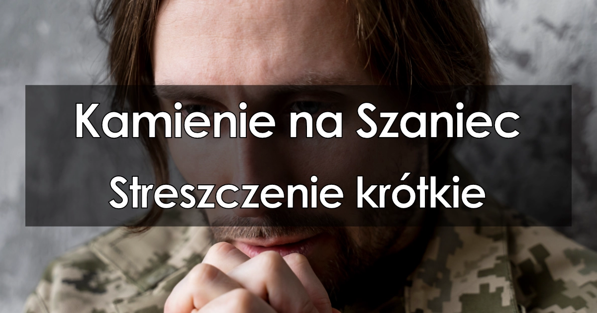 Krótkie Streszczenie Kamienie Na Szaniec