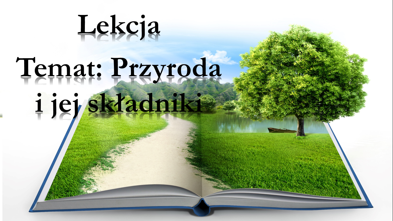 Klasa 4 - Przyroda i jej składniki - prezentacja • Złoty nauczyciel Klasa4 Przyroda