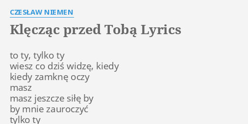 "KLĘCZĄC PRZED TOBĄ" LYRICS by CZESŁAW NIEMEN: to ty, tylko ty... Niemen To Ty Jestes Ta Dziewczyna