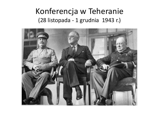 Postanowienia Konferencji W Teheranie I Jałcie