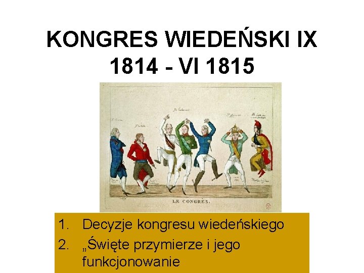 KONGRES WIEDESKI IX 1814 VI 1815 1 Decyzje Skutkiem Decyzji Podjetych Na Kongresie Wiedenskim Bylo Utworzenie