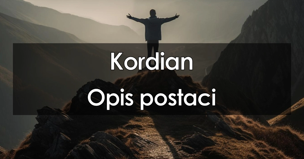 Kordian - opis postaci: charakterystyka bohaterów, cechy Charakterystyka Kordiana Jako Bohatera Romantycznego