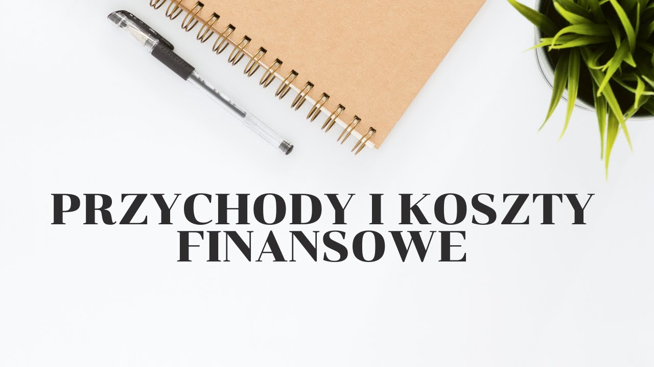 Koszty i przychody finansowe - YouTube Koszty Bilansowe A Koszty Podatkowe