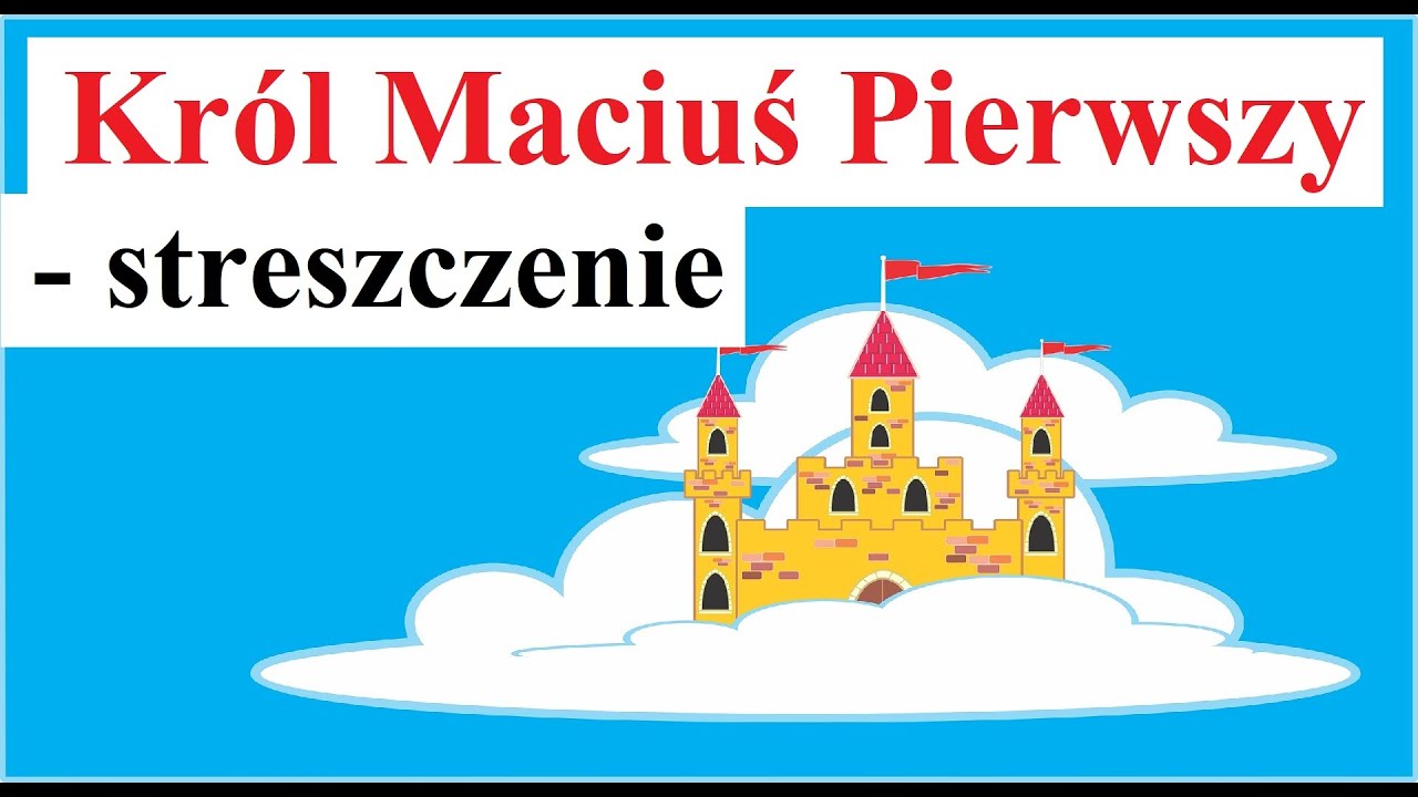 Król Maciuś Pierwszy Streszczenie Lektury