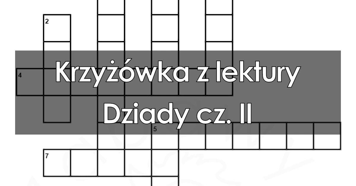Krzyżówka z lektury: Dziady cz. II: PDF do druku dla dzieci, uczniów Dziady 2 Test Z Lektury