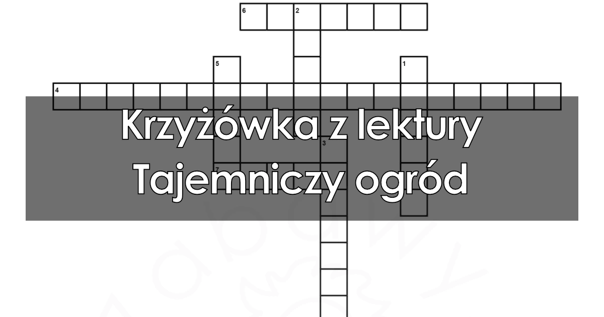 Krzyżówka z lektury: Tajemniczy ogród: PDF do druku dla dzieci, uczniów Tajemniczy Ogród Sprawdzian Z Lektury