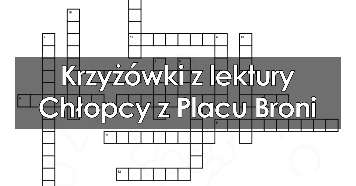 Krzyżówki z lektury Chłopcy z Placu Broni w PDF do druku Krzyżówka Z Chłopców Z Placu Broni