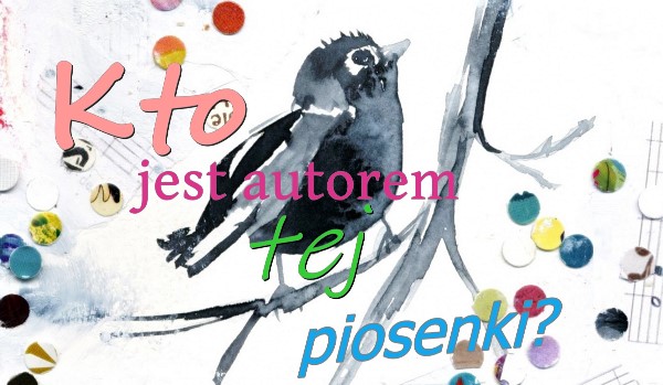 Kto jest autorem tej piosenki? | sameQuizy Kto Jest Autorem Książki Pies Który Jeździł Koleją