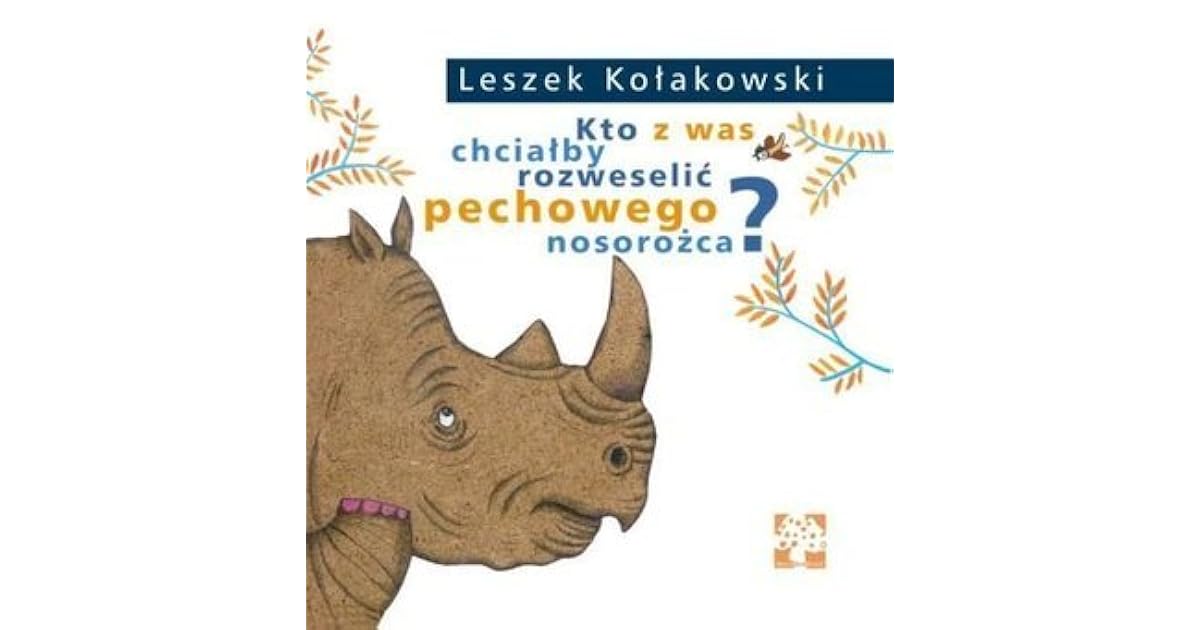 Kto z was chciałby rozweselić pechowego nosorożca? by Leszek Kołakowski Kto Z Was Chciałby Rozweselić Pechowego Nosorożca Audiobook