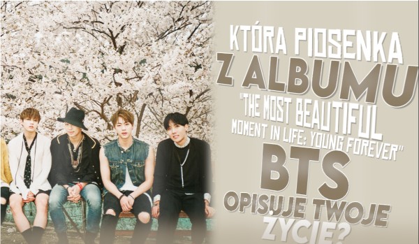 Która piosenka z albumu "The Most Beautiful Moment in Life: Young Jak Wygladaloby Twoje Zycie Z Bts