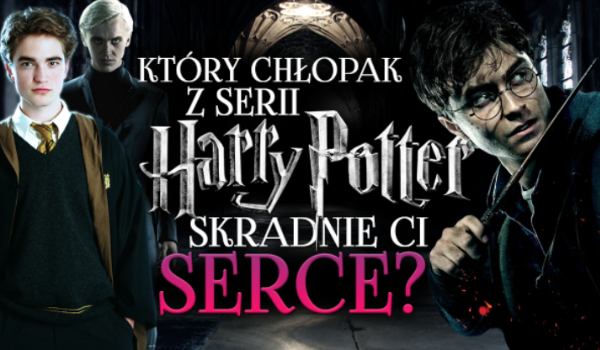Który chłopak z serii "Harry Potter” skradnie Ci serce? | sameQuizy Który Chłopak Z Harrego Pottera Skradnie Ci Serce