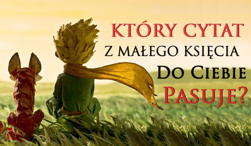 Który cytat z "Małego Księcia" do Ciebie pasuje? | sameQuizy Cytaty Z Malego Ksiecia I Kto Je Powiedzial