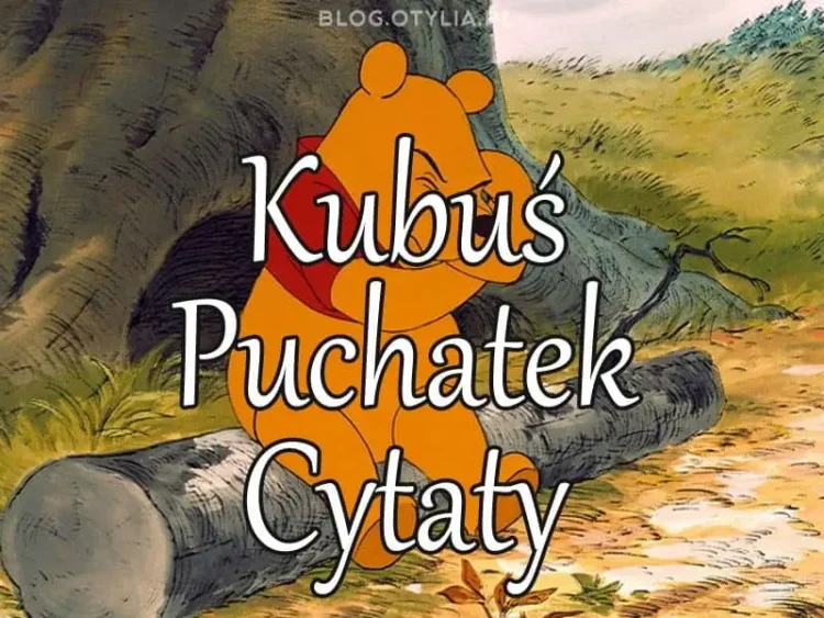 Kubuś Puchatek cytaty ⋆ Cytaty z Puchatka ⋆ Sentencje i aforyzmy ⋆ 2022 Kubus Puchatek Cytaty O Przyjazni