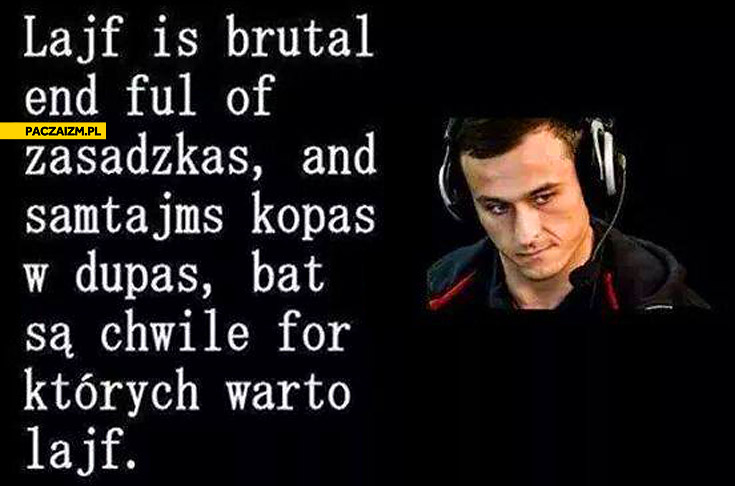 Lajf Is Brutal End Ful Of Zasadzkas