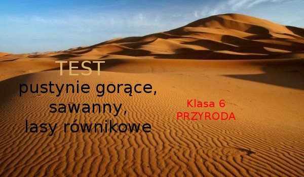 Lasy Rwnikowe Sawanny Pustynie Sprawdzian