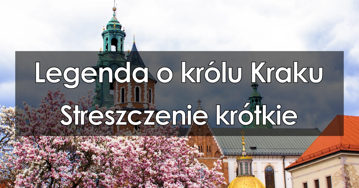 Legenda o królu Kraku: krótkie streszczenie, najważniejsze informacje Prawdziwa Opowieść O Królu Kraku I Królewnie Wandzie Bohaterowie