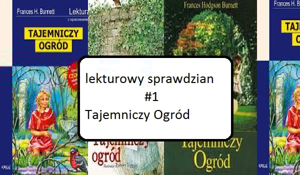 Lekturowy sprawdzian #1 Tajemniczy ogród | sameQuizy Tajemniczy Ogród Odpowiedzi Na Pytania