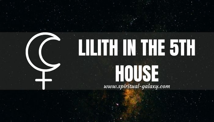 Lilith In 5th House: The Most Genius Placement - Spiritual-Galaxy.com Lilith In Aquarius 5th House