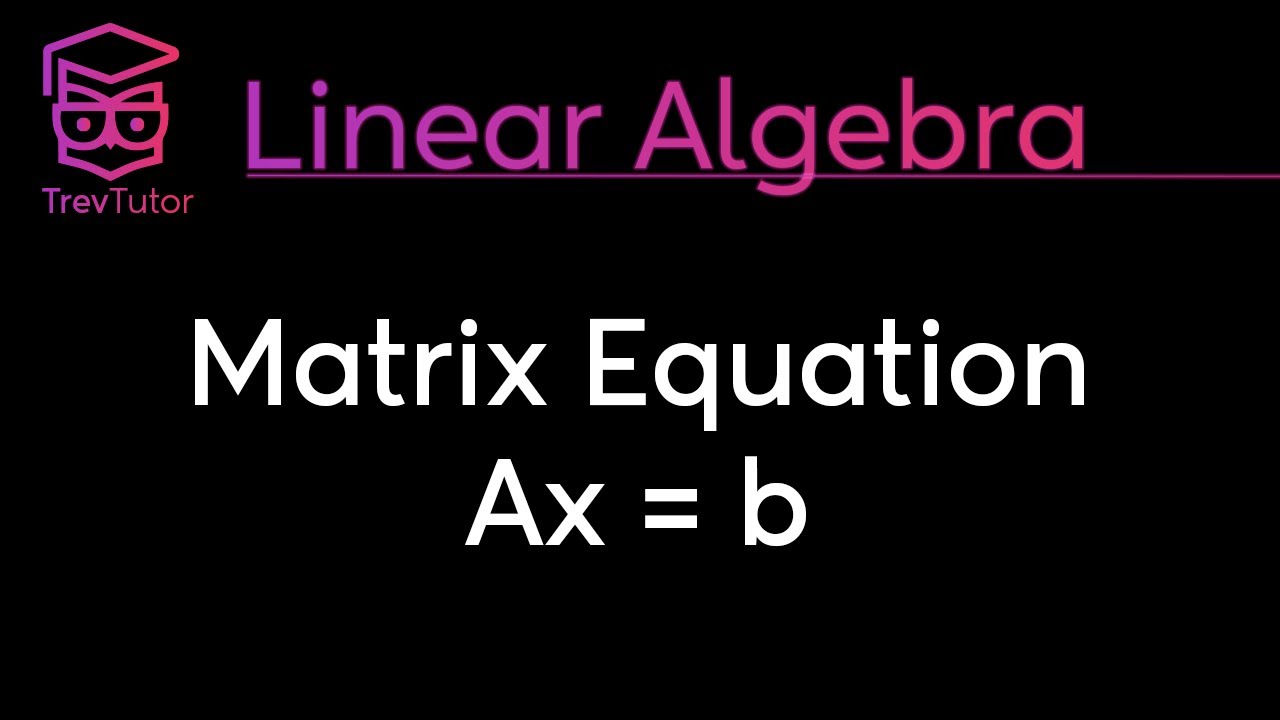 [Linear Algebra] Matrix-Vector Equation Ax=b - YouTube Dane Jest Równanie Ax B Cx A Zatem