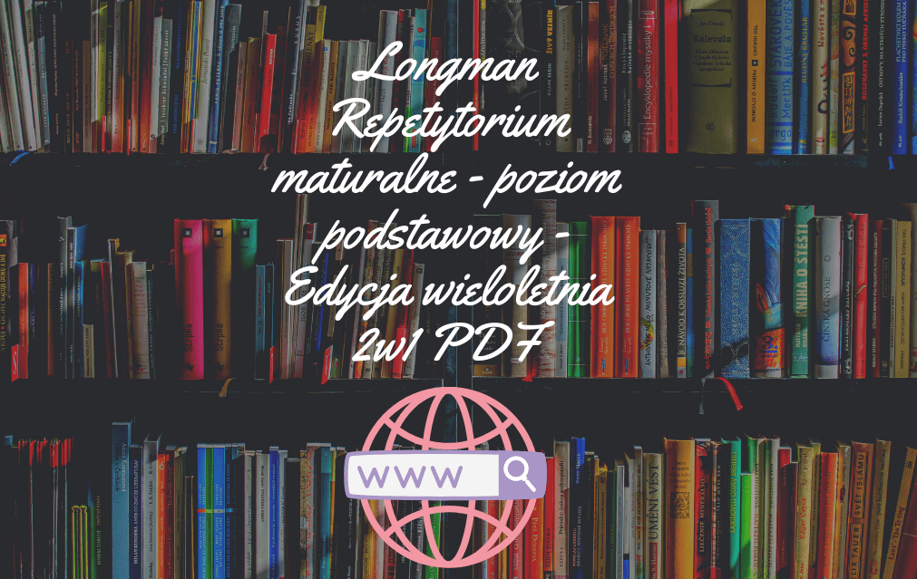 Longman Repetytorium maturalne - poziom podstawowy - Edycja wieloletnia Longman Repetytorium Maturalne Poziom Podstawowy Odpowiedzi