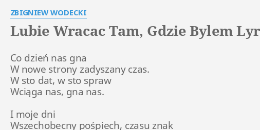 Lubie Wracac Tam Gdzie Wodecki Tekst