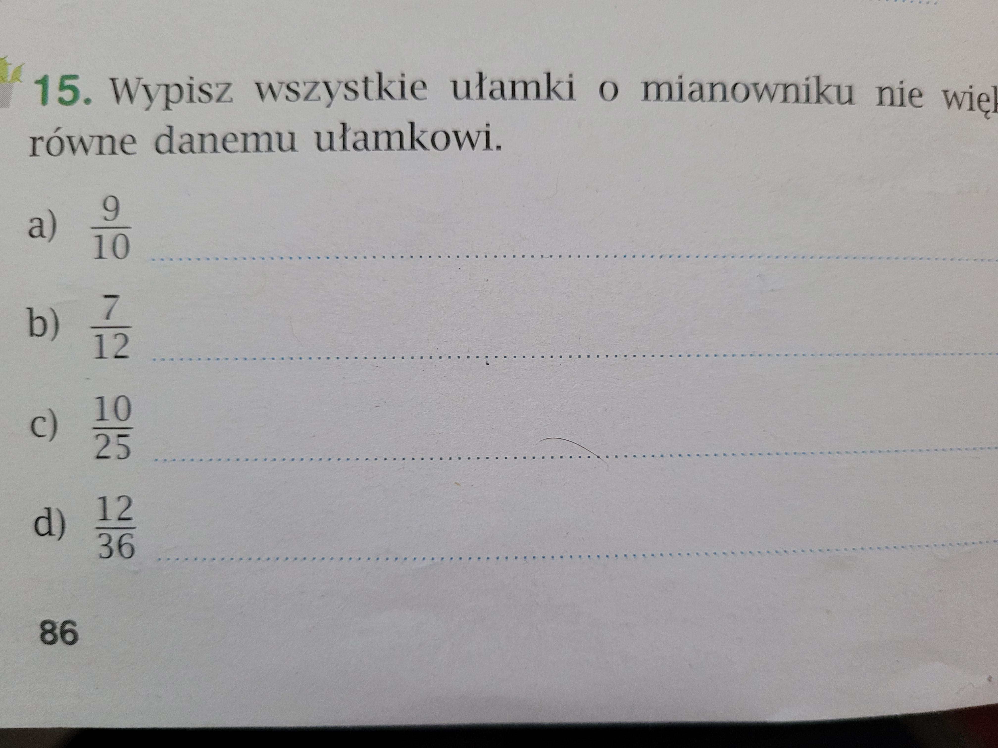 Matematyka klasa 4 strona 86 zadanie 15 Wypisz wszystkie ułamki o Wypisz Wszystkie Ułamki Właściwe Nieskracalne O Mianowniku 16 I 9