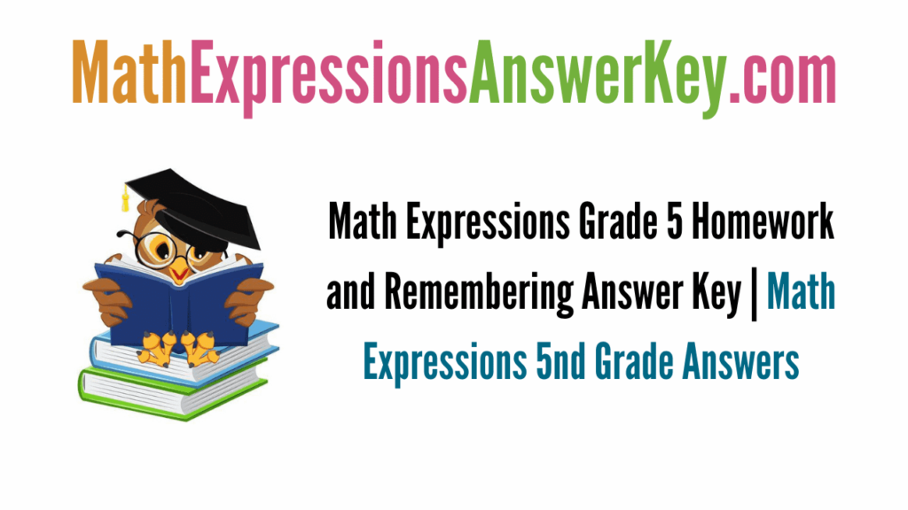 Math Expressions Grade 5 Homework and Remembering Answer Key | Math Homework And Remembering Grade 5 Answer Key Volume 2