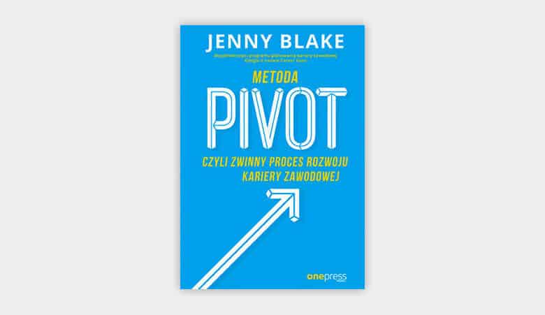 Metoda Pivot, czyli zwinny proces rozwoju kariery zawodowej - Jenny Metoda Pivot Czyli Zwinny Proces Rozwoju Kariery Zawodowej