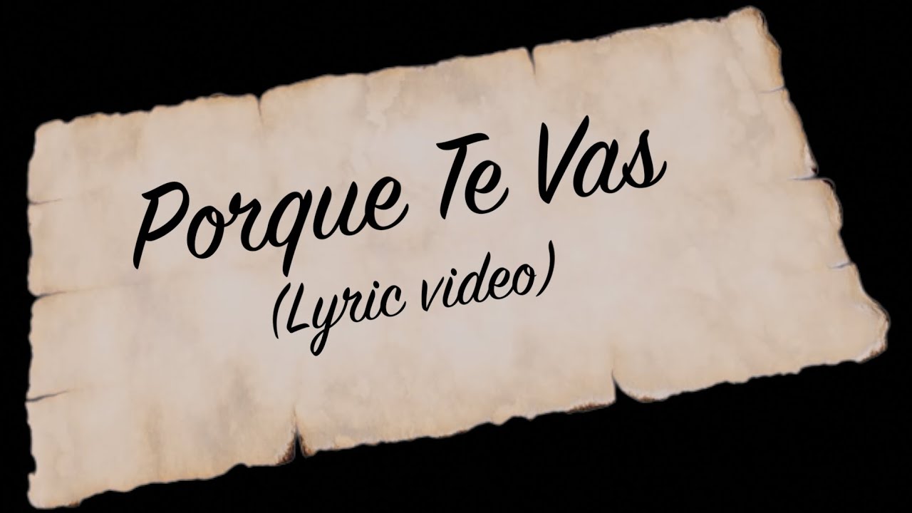 Mezcal De Alicia - Porque Te Vas (Lyric Video) - YouTube Porque Te Vas Po Polsku