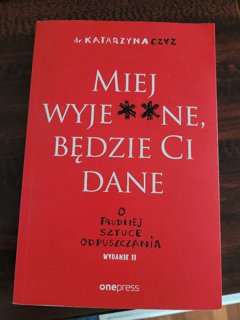 Miej wyje..ne, a bedzie Ci dane. O trudnej sztuce | Nawojowa Góra | Kup Miej Wyje A Bedzie Ci Dane