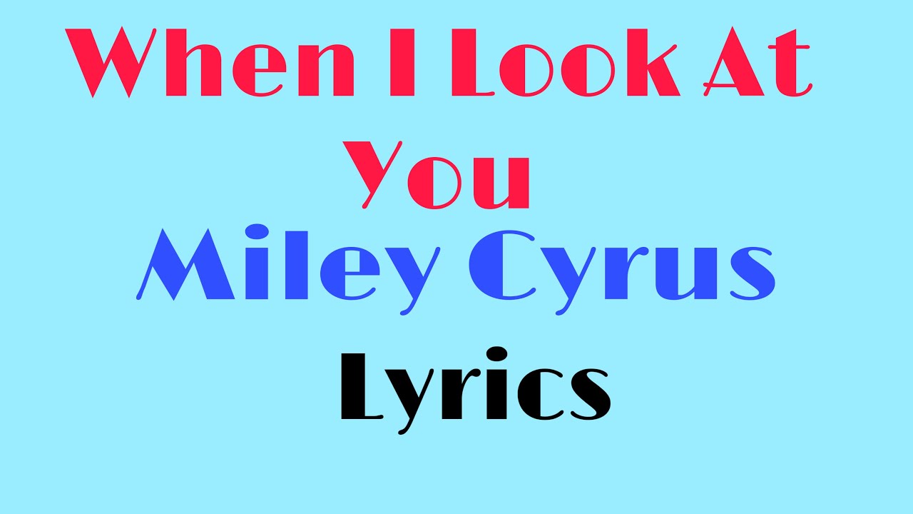 Miley Cyrus - When I Look At You (Lyrics) - YouTube Miley Cyrus When I Look At You Tekst