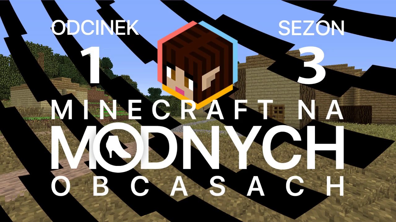 Minecraft na "modnych" obcasach Sezon III #01 - Ciężkie początki - YouTube Minecraft Na Modnych Obcasach Sezon 1