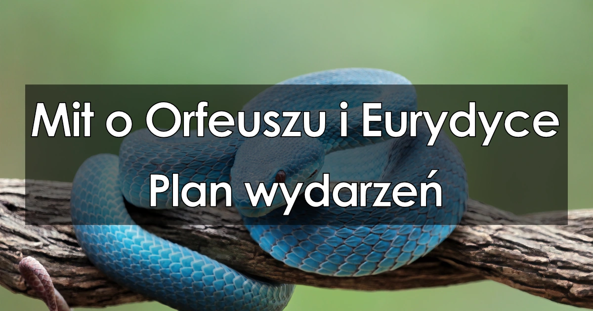 Mit o Orfeuszu i Eurydyce - plan wydarzeń w kilku punktach Streszczenie Mitu O Orfeuszu I Eurydyce